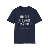 The Pet Ate Your Floss, Huh? Shirt, Funny Dental Hygienist Shirt, RDH Gift, Dental Office Team Tee, Dental Hygiene Gift