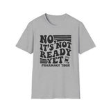 No, It's Not Ready Yet Shirt, Funny Pharmacy Tech Shirt, Pharmacist Gift, Pharmacy Technician Tee, Pharmacy Week Gift