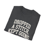 Dropped a Stitch, Kept Going Shirt, Funny Knitter Shirt, Knitting Gift, Knitter Tee, Yarn Lover Gift