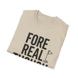 Fore Real Though Shirt, Funny Golfer Shirt, Golfer Gift, Golf Tee, Golf Lover Gift