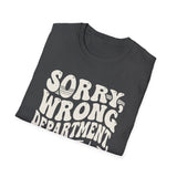 Sorry, Wrong Department, Still Here Shirt, Funny ER Nurse Shirt, ER Nurse Gift, Emergency Nurse Tee, Nurse Week Gift
