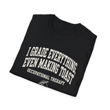 I Grade Everything, Even Making Toast Shirt, Funny Occupational Therapy Shirt, OT Gift, Occupational Therapist Tee, OTA Graduation Gift