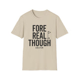 Fore Real Though Shirt, Funny Golfer Shirt, Golfer Gift, Golf Tee, Golf Lover Gift
