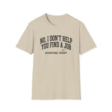 No, I Don't Help You Find a Job Shirt, Funny Occupational Therapy Shirt, OT Gift, Occupational Therapist Tee, OTA Graduation Gift