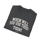 When Will You Use This? Today Shirt, Funny Math Teacher Shirt, Math Teacher Gift, Teacher Tee, Back to School Gift