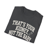 That's Your Kidney, Not the Baby Shirt, Funny Sonographer Shirt, Sonographer Gift, Ultrasound Tech Tee, Sonography Gift