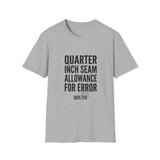 Quarter Inch Seam Allowance for Error Shirt, Funny Quilter Shirt, Quilter Gift, Quilting Tee, Sewing Lover Gift