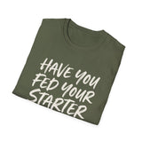 Have You Fed Your Starter Today? Shirt, Funny Sourdough Shirt, Sourdough Starter Gift, Bread Baker Tee, Homestead Baking Gift