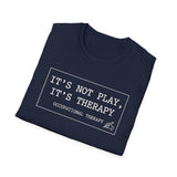 It's Not Play, It's Therapy Shirt, Funny Occupational Therapy Shirt, OT Gift, Occupational Therapist Tee, OTA Graduation Gift