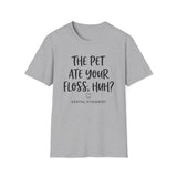 The Pet Ate Your Floss, Huh? Shirt, Funny Dental Hygienist Shirt, RDH Gift, Dental Office Team Tee, Dental Hygiene Gift