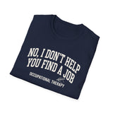 No, I Don't Help You Find a Job Shirt, Funny Occupational Therapy Shirt, OT Gift, Occupational Therapist Tee, OTA Graduation Gift