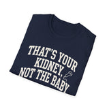That's Your Kidney, Not the Baby Shirt, Funny Sonographer Shirt, Sonographer Gift, Ultrasound Tech Tee, Sonography Gift