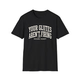 Your Glutes Aren't Firing Shirt, Funny Physical Therapy Shirt, PT Gift, Physical Therapist Tee, Rehab Team Gift