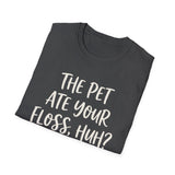 The Pet Ate Your Floss, Huh? Shirt, Funny Dental Hygienist Shirt, RDH Gift, Dental Office Team Tee, Dental Hygiene Gift