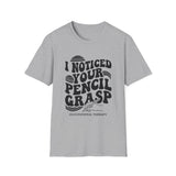 I Noticed Your Pencil Grasp Shirt, Funny Occupational Therapy Shirt, OT Gift, Occupational Therapist Tee, OTA Graduation Gift