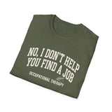 No, I Don't Help You Find a Job Shirt, Funny Occupational Therapy Shirt, OT Gift, Occupational Therapist Tee, OTA Graduation Gift