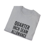 Quarter Inch Seam Allowance for Error Shirt, Funny Quilter Shirt, Quilter Gift, Quilting Tee, Sewing Lover Gift