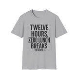Twelve Hours, Zero Lunch Breaks Shirt, Funny ER Nurse Shirt, ER Nurse Gift, Emergency Nurse Tee, Nurse Week Gift