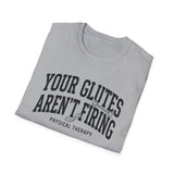 Your Glutes Aren't Firing Shirt, Funny Physical Therapy Shirt, PT Gift, Physical Therapist Tee, Rehab Team Gift
