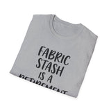Fabric Stash Is a Retirement Plan Shirt, Funny Quilter Shirt, Quilter Gift, Quilting Tee, Sewing Lover Gift