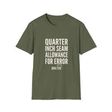 Quarter Inch Seam Allowance for Error Shirt, Funny Quilter Shirt, Quilter Gift, Quilting Tee, Sewing Lover Gift