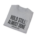 Hold Still, Almost Done Shirt, Funny Sonographer Shirt, Sonographer Gift, Ultrasound Tech Tee, Sonography Gift