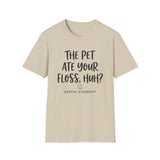 The Pet Ate Your Floss, Huh? Shirt, Funny Dental Hygienist Shirt, RDH Gift, Dental Office Team Tee, Dental Hygiene Gift