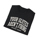 Your Glutes Aren't Firing Shirt, Funny Physical Therapy Shirt, PT Gift, Physical Therapist Tee, Rehab Team Gift