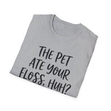 The Pet Ate Your Floss, Huh? Shirt, Funny Dental Hygienist Shirt, RDH Gift, Dental Office Team Tee, Dental Hygiene Gift