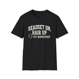 Headset On, Hair Up Shirt, Funny 911 Dispatcher Shirt, Dispatcher Gift, 911 Dispatcher Tee, Telecommunicator Gift