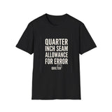 Quarter Inch Seam Allowance for Error Shirt, Funny Quilter Shirt, Quilter Gift, Quilting Tee, Sewing Lover Gift