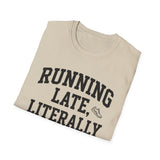 Running Late, Literally Shirt, Funny Runner Shirt, Runner Gift, Running Tee, Marathon Gift