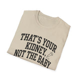 That's Your Kidney, Not the Baby Shirt, Funny Sonographer Shirt, Sonographer Gift, Ultrasound Tech Tee, Sonography Gift