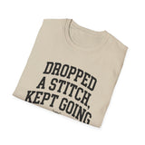 Dropped a Stitch, Kept Going Shirt, Funny Knitter Shirt, Knitting Gift, Knitter Tee, Yarn Lover Gift