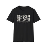Sensory Diet: Coffee Shirt, Funny Occupational Therapy Shirt, OT Gift, Occupational Therapist Tee, OTA Graduation Gift