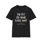 The Pet Ate Your Floss, Huh? Shirt, Funny Dental Hygienist Shirt, RDH Gift, Dental Office Team Tee, Dental Hygiene Gift