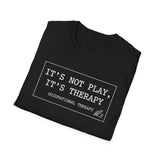 It's Not Play, It's Therapy Shirt, Funny Occupational Therapy Shirt, OT Gift, Occupational Therapist Tee, OTA Graduation Gift