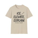 Ice, Elevate, Explain Shirt, Funny Physical Therapy Shirt, PT Gift, Physical Therapist Tee, Rehab Team Gift