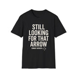 Still Looking for That Arrow Shirt, Funny Combat Archery Shirt, Archery Gift, Archer Tee, Combat Archery Gift