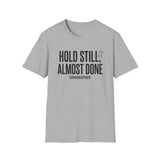 Hold Still, Almost Done Shirt, Funny Sonographer Shirt, Sonographer Gift, Ultrasound Tech Tee, Sonography Gift