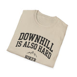 Downhill Is Also Hard Shirt, Funny Hiker Shirt, Hiker Gift, Hiking Tee, Outdoor Lover Gift