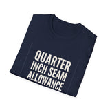 Quarter Inch Seam Allowance for Error Shirt, Funny Quilter Shirt, Quilter Gift, Quilting Tee, Sewing Lover Gift