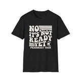 No, It's Not Ready Yet Shirt, Funny Pharmacy Tech Shirt, Pharmacist Gift, Pharmacy Technician Tee, Pharmacy Week Gift