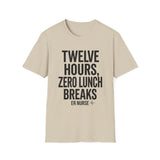 Twelve Hours, Zero Lunch Breaks Shirt, Funny ER Nurse Shirt, ER Nurse Gift, Emergency Nurse Tee, Nurse Week Gift