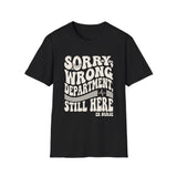 Sorry, Wrong Department, Still Here Shirt, Funny ER Nurse Shirt, ER Nurse Gift, Emergency Nurse Tee, Nurse Week Gift
