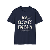 Ice, Elevate, Explain Shirt, Funny Physical Therapy Shirt, PT Gift, Physical Therapist Tee, Rehab Team Gift