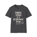 Fabric Stash Is a Retirement Plan Shirt, Funny Quilter Shirt, Quilter Gift, Quilting Tee, Sewing Lover Gift