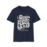 I Noticed Your Pencil Grasp Shirt, Funny Occupational Therapy Shirt, OT Gift, Occupational Therapist Tee, OTA Graduation Gift
