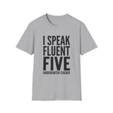 I Speak Fluent Five Shirt, Funny Kindergarten Teacher Shirt, Kindergarten Teacher Gift, Teacher Tee, Back to School Gift