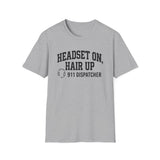 Headset On, Hair Up Shirt, Funny 911 Dispatcher Shirt, Dispatcher Gift, 911 Dispatcher Tee, Telecommunicator Gift